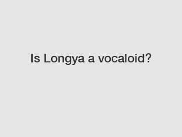 Is Longya a vocaloid?