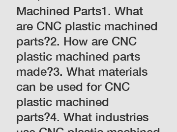 FAQs about CNC Plastic Machined Parts1. What are CNC plastic machined parts?2. How are CNC plastic machined parts made?3. What materials can be used for CNC plastic machined parts?4. What industries u