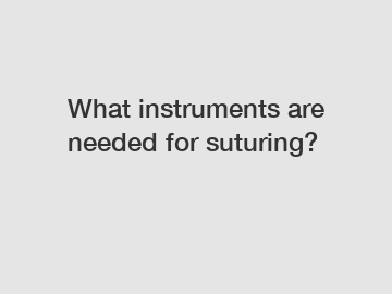 What instruments are needed for suturing?
