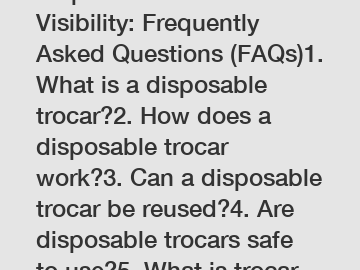 Disposable Trocar Visibility: Frequently Asked Questions (FAQs)1. What is a disposable trocar?2. How does a disposable trocar work?3. Can a disposable trocar be reused?4. Are disposable trocars safe to use?5. What is trocar visibility?6. Why is trocar visibility important in surgery?7. How can the visibility of a trocar be improved?8. Are there different types of disposable trocars?9. What are the advantages of using disposable trocars?10. Can disposable trocars be used in laparoscopic surgery?