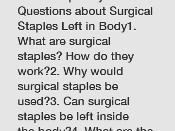 Title: Frequently Asked Questions about Surgical Staples Left in Body1. What are surgical staples? How do they work?2. Why would surgical staples be used?3. Can surgical staples be left inside the body?4. What are the potential risks of leaving surgical staples in the body?5. How can I identify if surgical staples were unintentionally left in my body?6. What should I do if I suspect surgical staples were left inside me?7. Is it common for surgical staples to be accidentally left in the body?8. How are surgical staples typically removed?9. Are there any long-term complications associated with surgical staples left in the body?10. Can I file a medical malpractice claim regarding surgical staples left in my body?