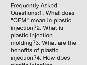 Plastic Injection OEM Frequently Asked Questions:1. What does 