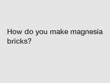 How do you make magnesia bricks?