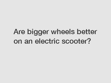 Are bigger wheels better on an electric scooter?
