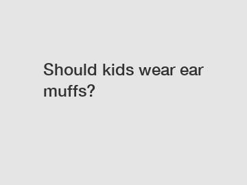 Should kids wear ear muffs?