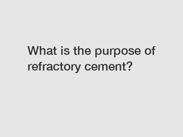 What is the purpose of refractory cement?