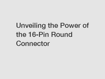 Unveiling the Power of the 16-Pin Round Connector