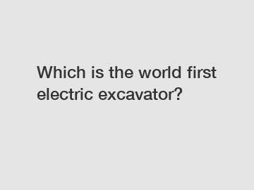 Which is the world first electric excavator?