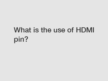 What is the use of HDMI pin?