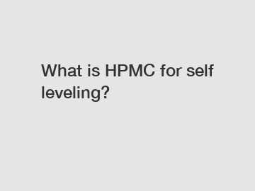 What is HPMC for self leveling?