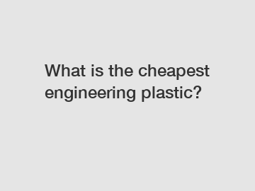 What is the cheapest engineering plastic?