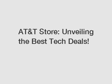 AT&T Store: Unveiling the Best Tech Deals!