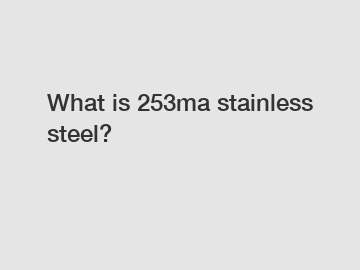 What is 253ma stainless steel?