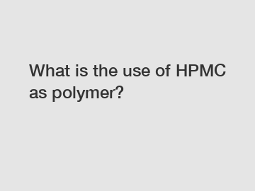 What is the use of HPMC as polymer?