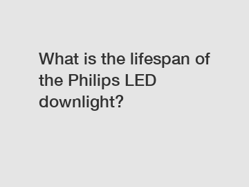 What is the lifespan of the Philips LED downlight?