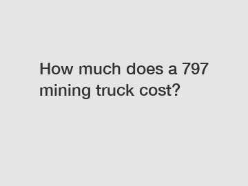 How much does a 797 mining truck cost?