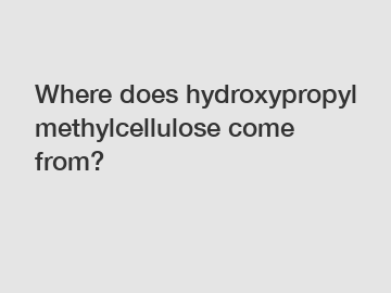 Where does hydroxypropyl methylcellulose come from?