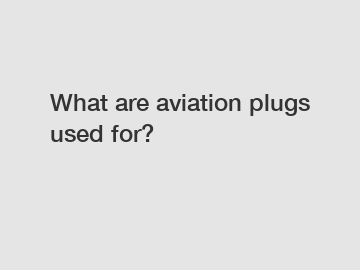 What are aviation plugs used for?