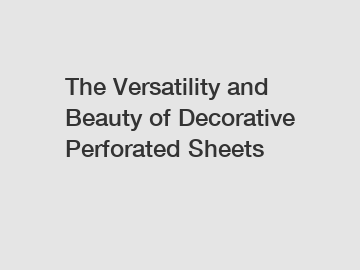 The Versatility and Beauty of Decorative Perforated Sheets