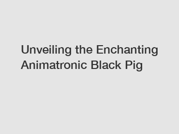Unveiling the Enchanting Animatronic Black Pig