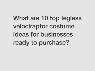 What are 10 top legless velociraptor costume ideas for businesses ready to purchase?