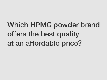 Which HPMC powder brand offers the best quality at an affordable price?