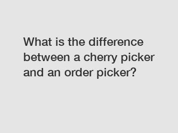 What is the difference between a cherry picker and an order picker?