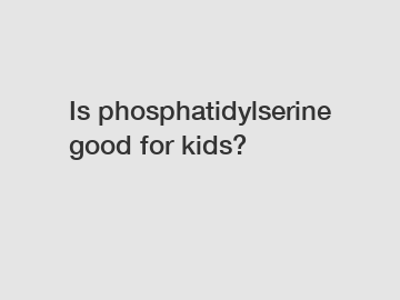 Is phosphatidylserine good for kids?