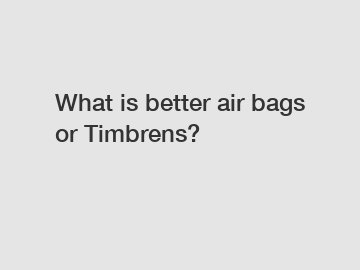 What is better air bags or Timbrens?