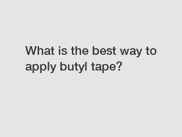 What is the best way to apply butyl tape?