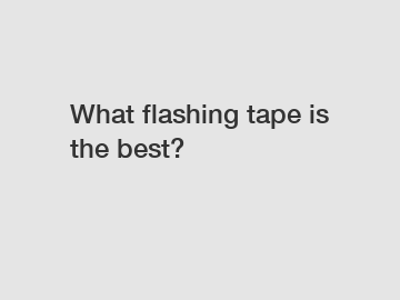 What flashing tape is the best?