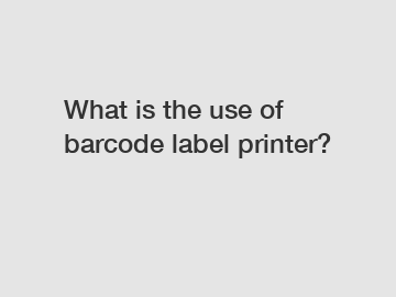 What is the use of barcode label printer?