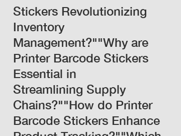 Are Printer Barcode Stickers Revolutionizing Inventory Management?