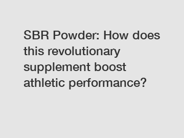 SBR Powder: How does this revolutionary supplement boost athletic performance?