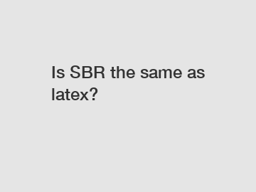 Is SBR the same as latex?