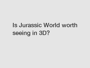 Is Jurassic World worth seeing in 3D?