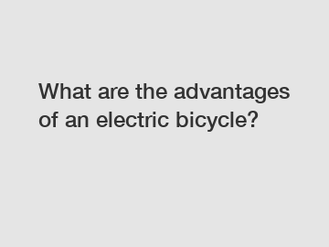 What are the advantages of an electric bicycle?
