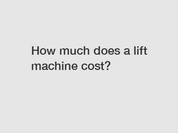 How much does a lift machine cost?