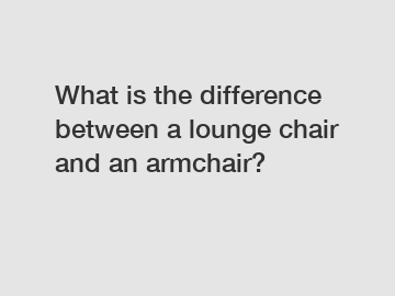 What is the difference between a lounge chair and an armchair?