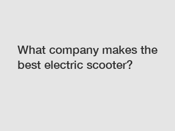 What company makes the best electric scooter?