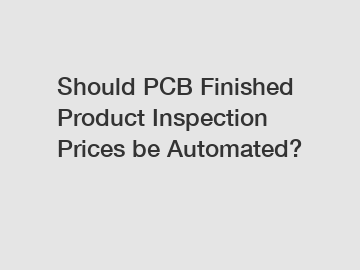 Should PCB Finished Product Inspection Prices be Automated?
