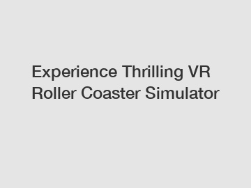 Experience Thrilling VR Roller Coaster Simulator