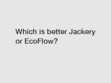 Which is better Jackery or EcoFlow?