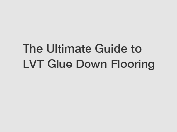 The Ultimate Guide to LVT Glue Down Flooring