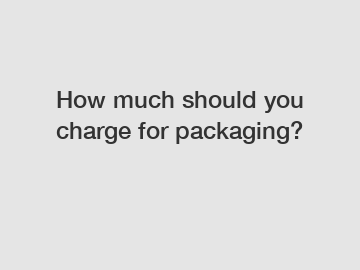 How much should you charge for packaging?