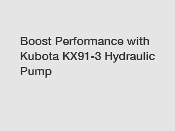 Boost Performance with Kubota KX91-3 Hydraulic Pump