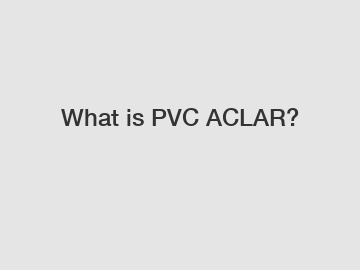 What is PVC ACLAR?