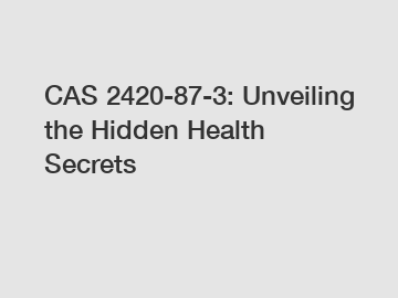 CAS 2420-87-3: Unveiling the Hidden Health Secrets