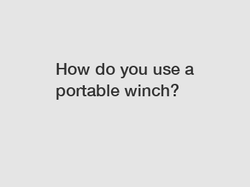 How do you use a portable winch?