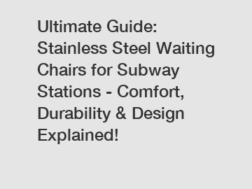 Ultimate Guide: Stainless Steel Waiting Chairs for Subway Stations - Comfort, Durability & Design Explained!